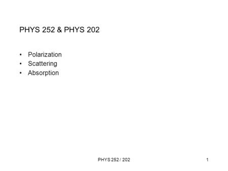 PHYS 252 / 2021 PHYS 252 & PHYS 202 Polarization Scattering Absorption.