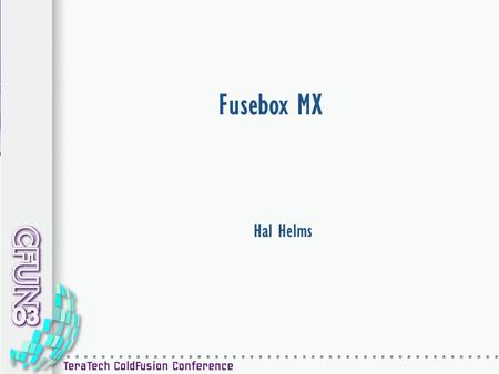 ©2003 The Fusebox Corporation Fusebox MX Hal Helms.