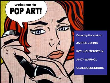 Featuring the work of: JASPER JOHNS ROY LICHTENSTEIN ANDY WARHOL CLAES OLDENBURG.