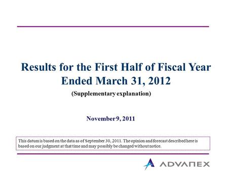 This datum is based on the data as of September 30, 2011. The opinion and forecast described here is based on our judgment at that time and may possibly.