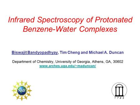 Biswajit Bandyopadhyay, Tim Cheng and Michael A. Duncan Department of Chemistry, University of Georgia, Athens, GA, 30602 www.arches.uga.edu/~maduncan/