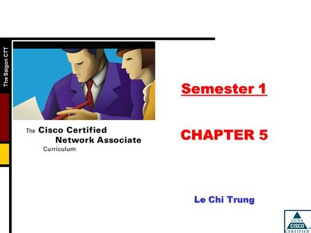 The Saigon CTT Semester 1 CHAPTER 5 Le Chi Trung.