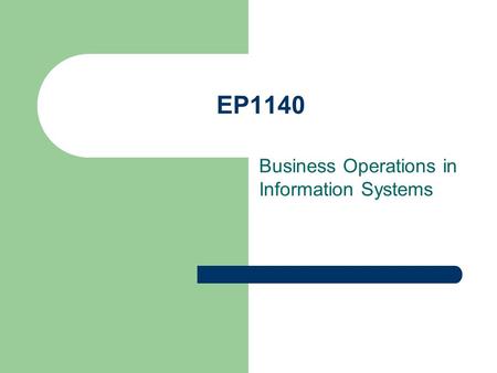 EP1140 Business Operations in Information Systems.