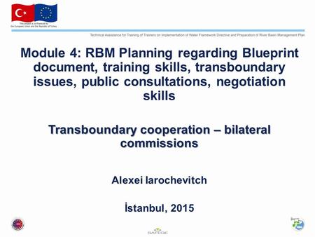 Module 4: RBM Planning regarding Blueprint document, training skills, transboundary issues, public consultations, negotiation skills Transboundary cooperation.