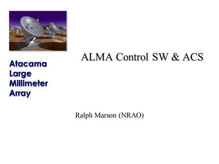 ALMA Control SW & ACS Ralph Marson (NRAO). ALMA Project ACS Course, June 22 – July 3 2003, Garching, Germany Physical Layout of the M&C network.