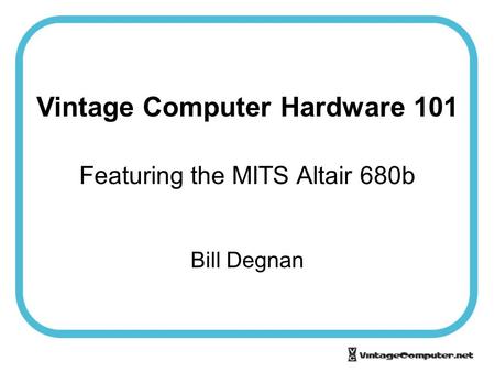 Vintage Computer Hardware 101 Featuring the MITS Altair 680b Bill Degnan.