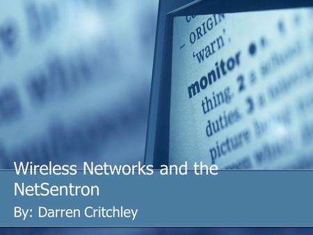 Wireless Networks and the NetSentron By: Darren Critchley.