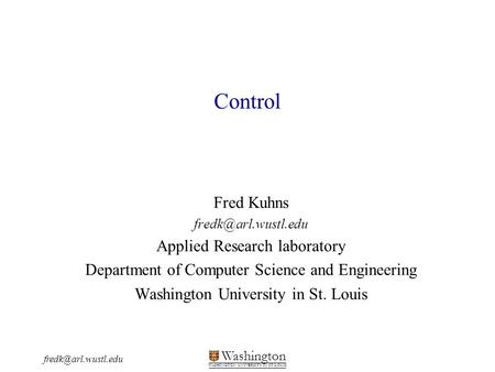 Washington WASHINGTON UNIVERSITY IN ST LOUIS Control Fred Kuhns Applied Research laboratory Department of Computer.