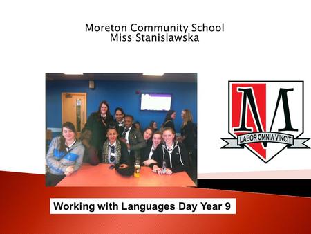 Moreton Community School Miss Stanislawska Working with Languages Day Year 9.