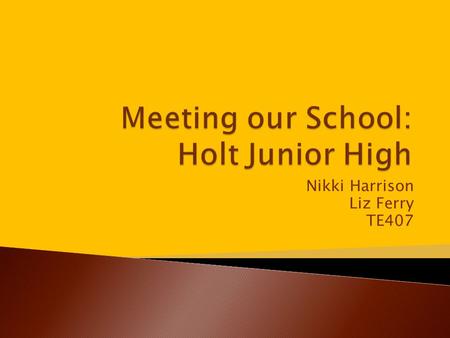 Nikki Harrison Liz Ferry TE407.  Our mission is to ensure a safe learning community where students are challenged to expand their intellectual, emotional,