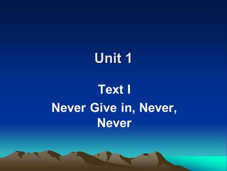 Unit 1 Text I Never Give in, Never, Never. Pre-reading Question What do you know of Winston Churchill? a combination of soldier, writer, artist, and.