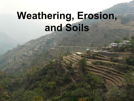 Weathering, Erosion, and Soils. What is weathering? Weathering is the physical or chemical breakdown of rock into smaller pieces Two types of weathering: