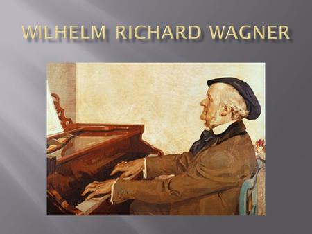  Born in Leipzig, Germany on May 22, 1813.  Died in Venice, Italy on February 13, 1883.  German composer, theatre director, polemicist and conductor.