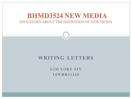 WRITING LETTERS LIM YOKE SIN 14WHR11260 BHMD3524 NEW MEDIA OWN STORY ABOUT THE DEFINITION OF NEW MEDIA.