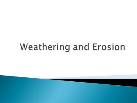  Weathering is the breakdown and alteration of earth-forming materials by low pressure, temperature, water, air, and biological organisms.