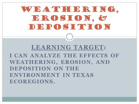 Weathering, Erosion, & Deposition