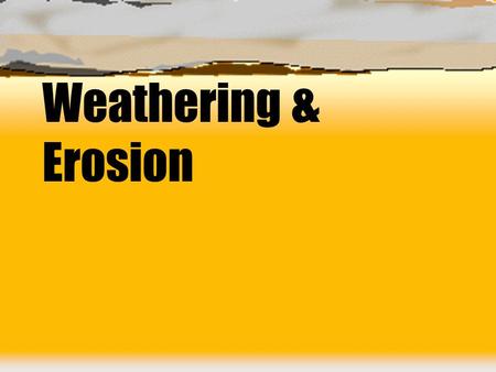 Weathering & Erosion. Weathering the process that produces change in the surface of rocks exposed to the atmosphere and/or hydrosphere.