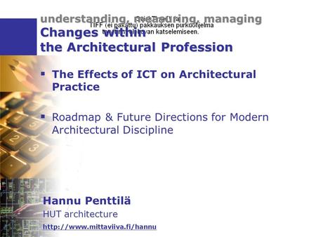 Understanding, measuring, managing Changes within the Architectural Profession Hannu Penttilä HUT architecture   The Effects.