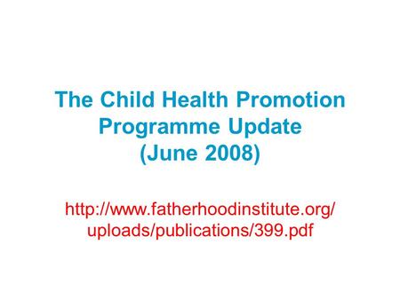 The Child Health Promotion Programme Update (June 2008)  uploads/publications/399.pdf.