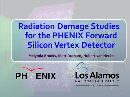 1. LANL-led silicon detector project (FVTX) installed into RHIC this FY, 4.5 cm from beam pipe Increased leakage current in detectors implies somewhat.