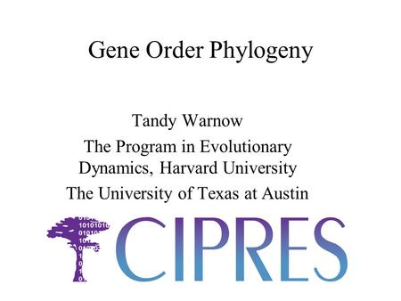 Gene Order Phylogeny Tandy Warnow The Program in Evolutionary Dynamics, Harvard University The University of Texas at Austin.