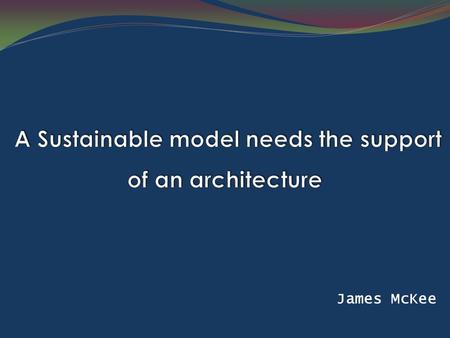 James McKee. Scenario Today, businesses are more complex and ever-changing, requiring more sophisticated management solutions. Example: The Business Model.