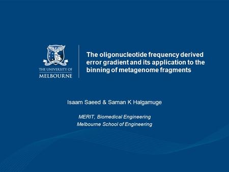 The oligonucleotide frequency derived error gradient and its application to the binning of metagenome fragments Isaam Saeed & Saman K Halgamuge MERIT,