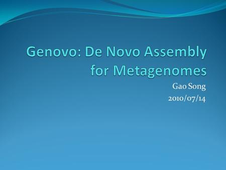 Gao Song 2010/07/14. Outline Overview of Metagenomices Current Assemblers Genovo Assembly.