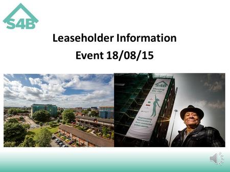 Leaseholder Information Event 18/08/15 Today we will give you information on… The benefits of the Brunswick regeneration The refurbishment works Service.