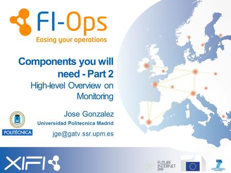 Components you will need - Part 2 High-level Overview on Monitoring Jose Gonzalez Universidad Politecnica Madrid