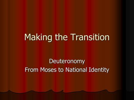 Making the Transition Deuteronomy From Moses to National Identity.