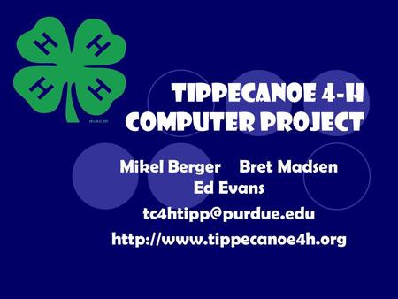 Tippecanoe 4-H Computer Project Mikel BergerBret Madsen Ed Evans