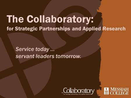 The Collaboratory: for Strategic Partnerships and Applied Research Service today … servant leaders tomorrow.