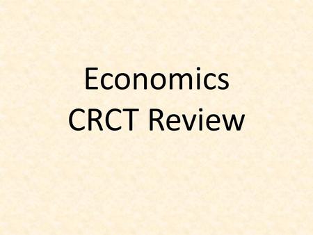 Economics CRCT Review. Producers Producers make things. People, businesses, and governments can all be producers. Consumers Consumers buy the things producers.