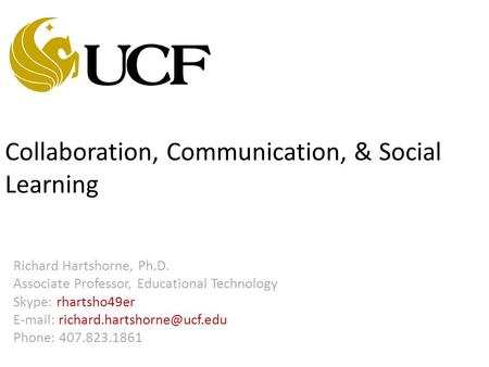 Collaboration, Communication, & Social Learning Richard Hartshorne, Ph.D. Associate Professor, Educational Technology Skype: rhartsho49er