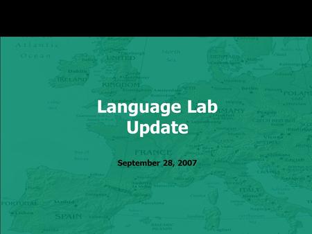 Language Lab Update September 28, 2007. Tasks 1. Enhance existing lab (status quo)