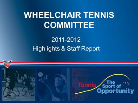 WHEELCHAIR TENNIS COMMITTEE 2011-2012 Highlights & Staff Report.