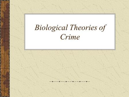 Biological Theories of Crime. Biological Theories Biological theories tended towards seeing crime as a form of illness, caused by pathological factors.