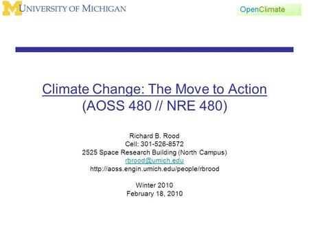 Climate Change: The Move to Action (AOSS 480 // NRE 480) Richard B. Rood Cell: 301-526-8572 2525 Space Research Building (North Campus)