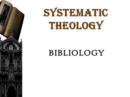 SYSTEMATIC THEOLOGY BIBLIOLOGY. THE LAWHISTORYWISDOMMAJOR PROPHETS MINOR PROPHETS Genesis Exodus Leviticus Numbers Deuteronomy Joshua Judges Ruth 1,2.