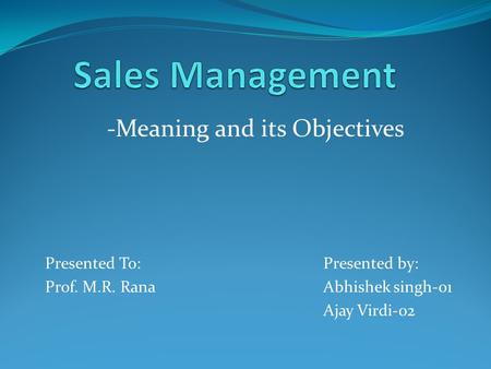 -Meaning and its Objectives Presented To: Presented by: Prof. M.R. Rana Abhishek singh-01 Ajay Virdi-02.