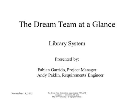 November 13, 2002 The Dream Team Corporation, Lappeenranta, FINLAND Telephone : + 358 (0) 50 365 7238  The Dream.