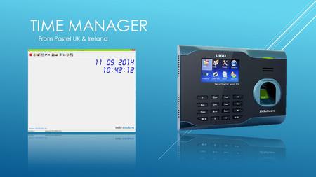 TIME MANAGER From Pastel UK & Ireland.  Detailed clocking in system  Export hours in to Payroll software  Absences calendar  Rotas and shifts  Overtime.