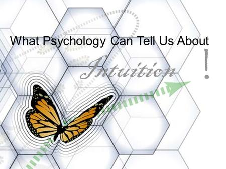 What Psychology Can Tell Us About Intuition !. “Beneath the surface there is much intelligence and above the surface there is much self-delusion.” Myers,