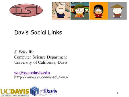 1 Davis Social Links S. Felix Wu Computer Science Department University of California, Davis