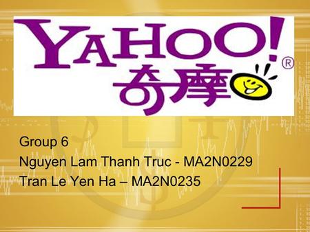 Group 6 Nguyen Lam Thanh Truc - MA2N0229 Tran Le Yen Ha – MA2N0235.