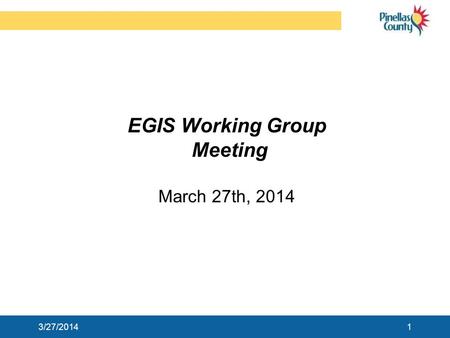 EGIS Working Group Meeting March 27th, 2014 13/27/2014.