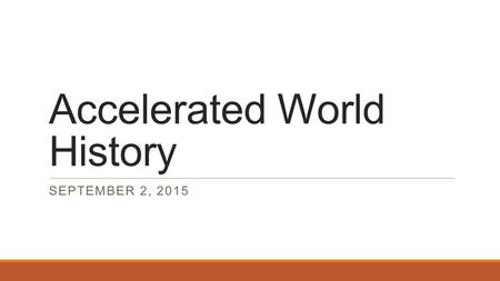 Accelerated World History SEPTEMBER 2, 2015. Warm-Up: September 2, 2015 How long did Siddhartha Gautama meditate before he reached Nirvana? A.21 days.