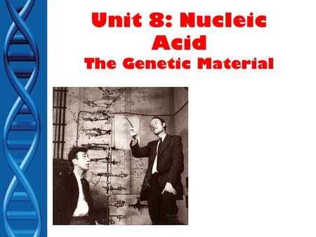 Unit 8: Nucleic Acid The Genetic Material