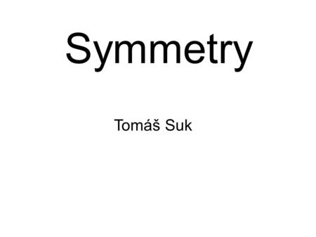 Symmetry Tomáš Suk.